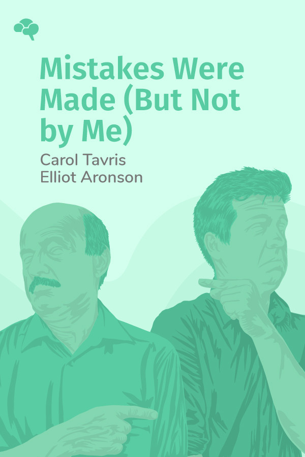 Mistakes Were Made, but Not by Me: Why We Justify Foolish Beliefs, Bad  Decisions, and Hurtful Acts by Carol Tavris