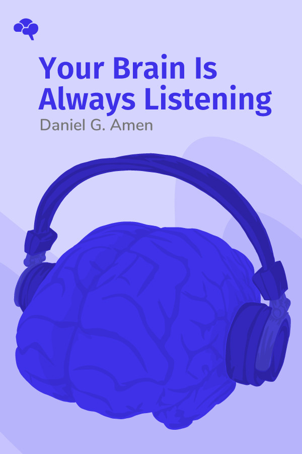 Your Brain Is Always Listening: Tame the Hidden Dragons That Control Your  Happiness, Habits, and Hang-Ups by Daniel G. Amen