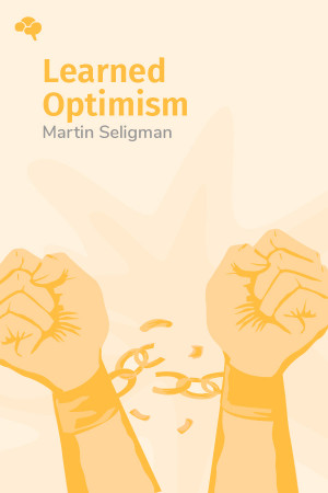 Learned Optimism: How to Change Your Mind and Your Life