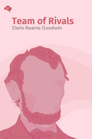 Team of Rivals: The Political Genius of Abraham Lincoln