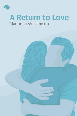 A Return to Love: Reflections on the Principles of A Course in Miracles