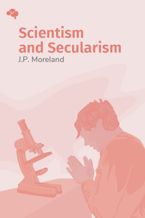 Scientism and Secularism: Learning to Respond to a Dangerous Ideology
