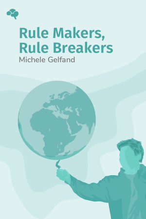 Rule Makers, Rule Breakers: How Tight and Loose Cultures Wire Our World