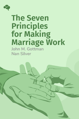 The Seven Principles for Making Marriage Work: A Practical Guide from the Country's Foremost Relationship Expert