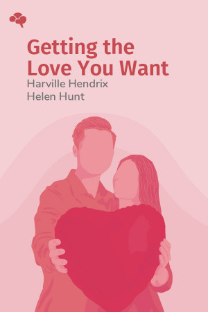 Getting the Love You Want: A Guide for Couples