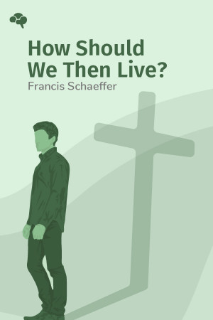 How Should We Then Live?: The Rise and Decline of Western Thought and Culture