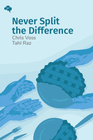Never Split the Difference: Negotiating As If Your Life Depended On It