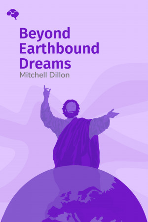 Beyond Earthbound Dreams