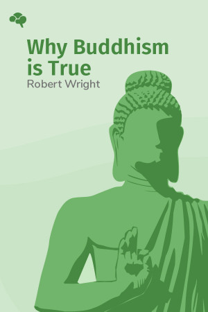 Why Buddhism is True: The Science and Philosophy of Meditation and Enlightenment