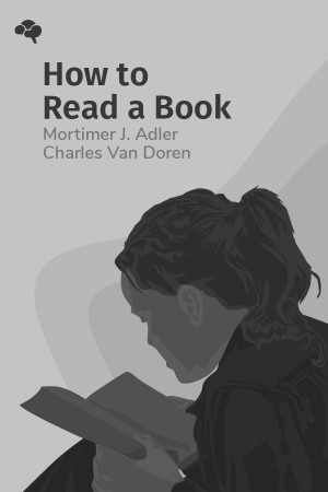 How to Read a Book: The Classic Guide to Intelligent Reading