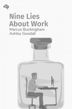 Nine Lies About Work: A Freethinking Leader’s Guide to the Real World