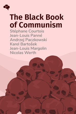 The Black Book of Communism: Crimes, Terror, Repression