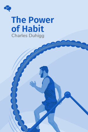 The Power of Habit: Why We Do What We Do in Life and Business