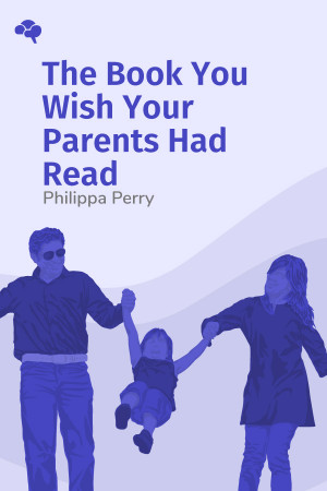 The Book You Wish Your Parents Had Read: (And Your Children Will Be Glad That You Did)