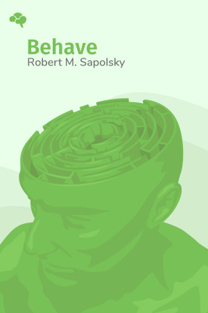 Behave: The Biology of Humans at Our Best and Worst