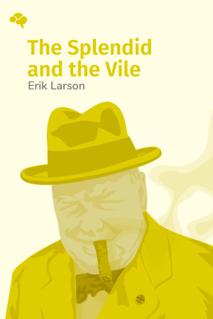 The Splendid and the Vile: A Saga of Churchill, Family, and Defiance During the Blitz
