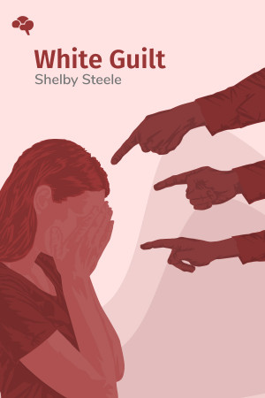 White Guilt: How Blacks and Whites Together Destroyed the Promise of the Civil Rights Era