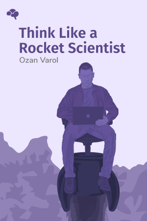 Think Like a Rocket Scientist: Simple Strategies You Can Use to Make Giant Leaps in Work and Life
