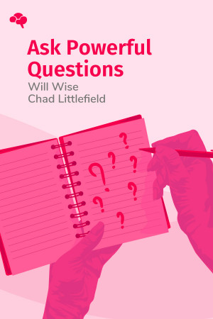 Ask Powerful Questions: Create Conversations That Matter