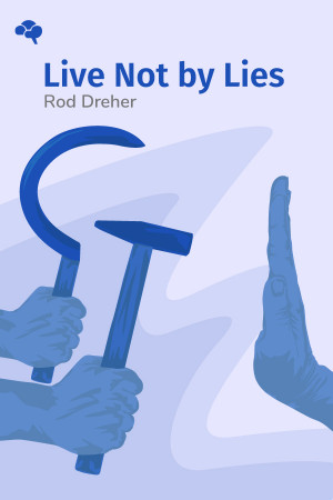 Live Not by Lies: A Manual for Christian Dissidents