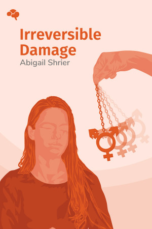 Irreversible Damage: The Transgender Craze Seducing Our Daughters