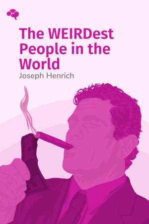 The WEIRDest People in the World: How the West Became Psychologically Peculiar and Particularly Prosperous