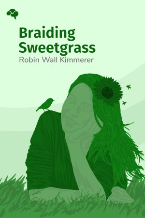 Braiding Sweetgrass: Indigenous Wisdom, Scientific Knowledge and the Teachings of Plants