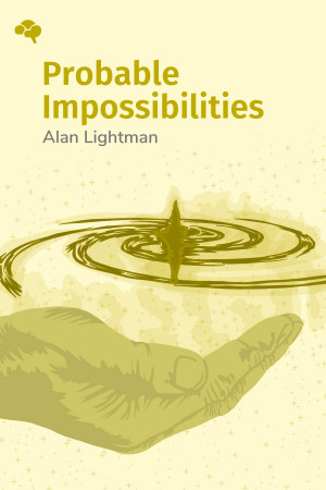 Probable Impossibilities: Musings on Beginnings and Endings