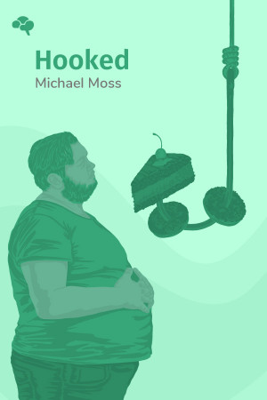 Hooked: Food, Free Will, and How the Food Giants Exploit Our Addictions