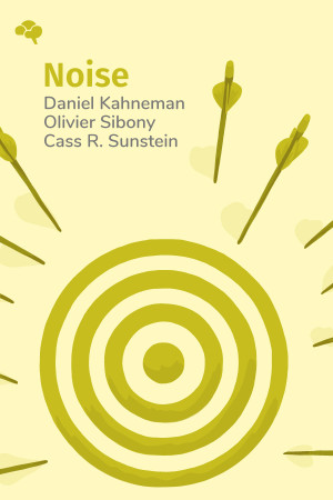 Noise: A Flaw in Human Judgment