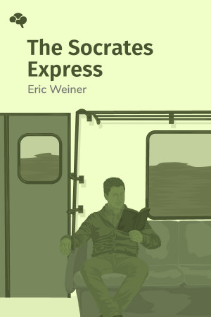 The Socrates Express: In Search of Life Lessons from Dead Philosophers