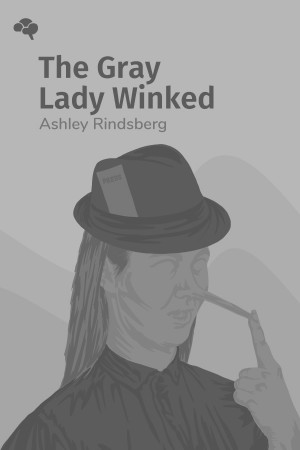 The Gray Lady Winked: How the New York Times's Misreporting, Distortions and Fabrications Radically Alter History