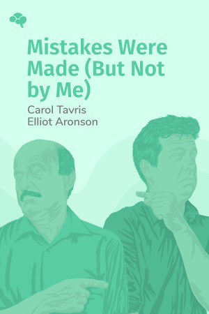 Mistakes Were Made (but Not by Me): Why We Justify Foolish Beliefs, Bad Decisions, and Hurtful Acts