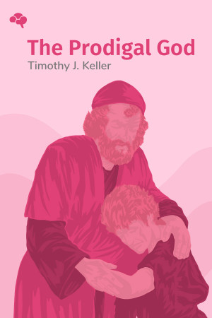 The Prodigal God: Recovering the Heart of the Christian Faith