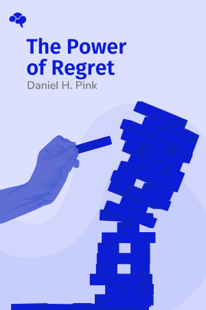 The Power of Regret: How Looking Backward Moves Us Forward