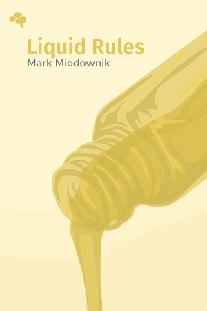 Liquid Rules: The Delightful and Dangerous Substances That Flow Through Our Lives