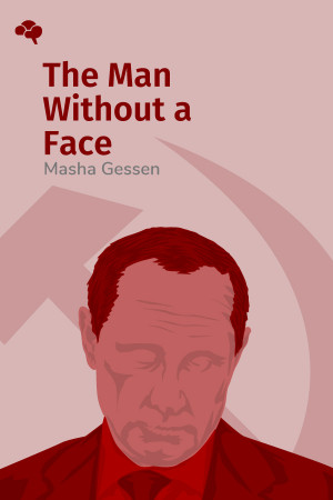 The Man Without a Face: The Unlikely Rise of Vladimir Putin