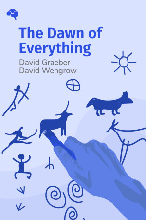 The Dawn of Everything: A New History of Humanity
