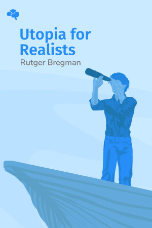 Utopia for Realists: How We Can Build the Ideal World
