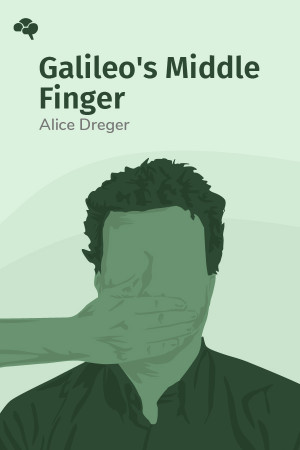 Galileo's Middle Finger: Heretics, Activists, and One Scholar's Search for Justice