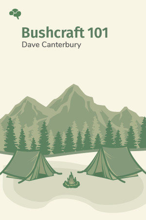 Bushcraft 101: A Field Guide to the Art of Wilderness Survival