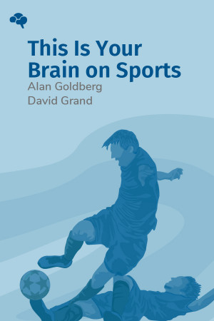 This Is Your Brain on Sports: Beating Blocks, Slumps and Performance Anxiety for Good!