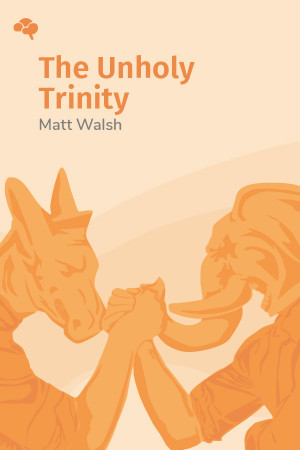 The Unholy Trinity: Blocking the Left's Assault on Life, Marriage, and Gender