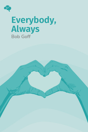 Everybody, Always: Becoming Love in a World Full of Setbacks and Difficult People
