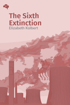 The Sixth Extinction: An Unnatural History
